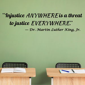 Inspirational Martin Luther King Jr. Wall Decal - "Injustice Anywhere is a Threat to Justice Everywhere" - classroom quote wall decal