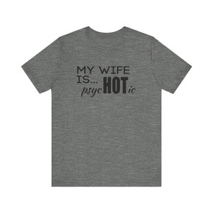 My wife is HOT shirt, My wife is Psychotic shirt,  Unisex Shirt, Father's Day Gifts, Husband shirts, Husband gifts, Funny anniversary gifts