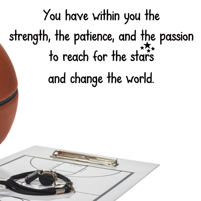 You Have Within You the Strength, the Patience, and the Passion to Reach For the Stars and Change the World