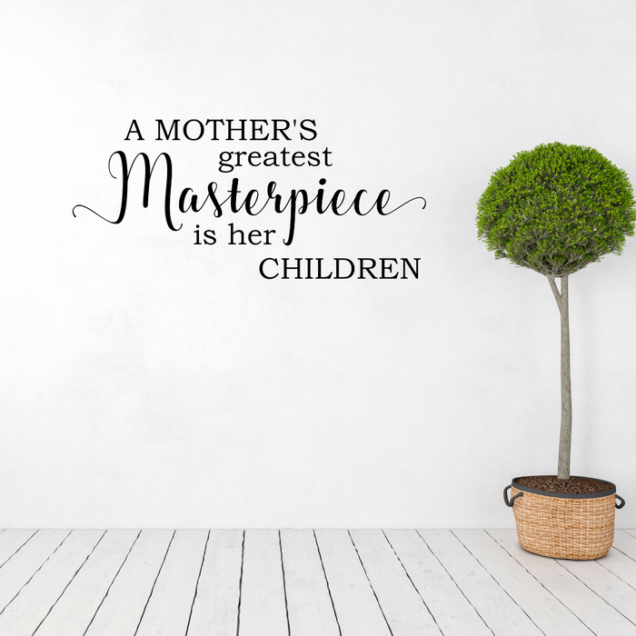 A mother's greatest masterpiece is her children decal