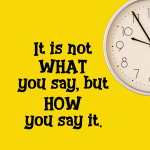 It is Not What You Say But How You Say It - Inspirational Decal