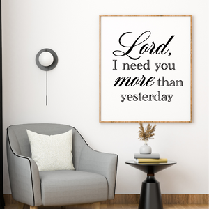 Lord, I Need You More Than Yesterday decal - Christian Counselor office decor - Christian wall decal – Faith-Based Home & Church Decor