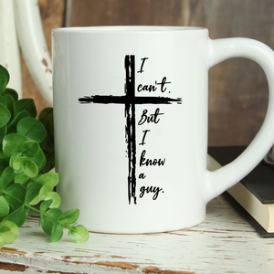 I Can't. But I Know a Guy. Coffee Mug, Funny Christian Mug, Jesus mug