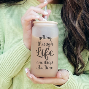 Getting Through Life One Drop at a Time Can Glass - Inspirational Iced Coffee Cup - Gift for Coffee or Tea Lovers - Funny Coffee cup
