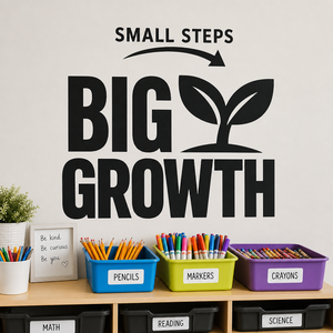 Small Steps Big Growth wall decal above classroom storage bins and supply trays