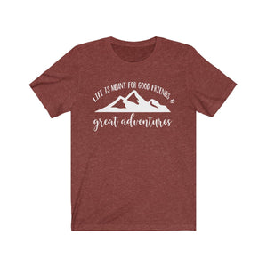 Life Is Meant For Good Friends and Great Adventures Shirt, for a friend who loves adventure