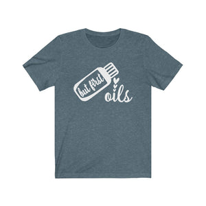 But First Oils Shirt, Essential Oils shirt, funny oils saying
