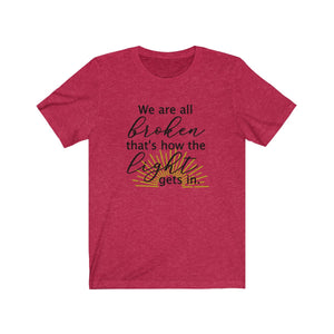 Red Heather tan, We are all broken that's how the light gets shirt, Christian faith shirt 