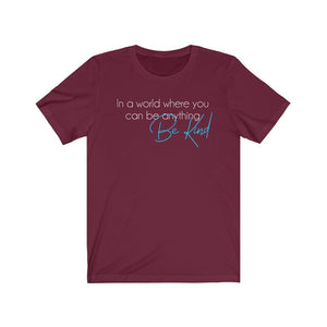 In a world where you can be anything be Kind, Shirt