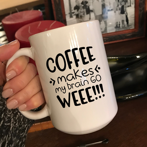 Coffee makes my brain go Weee!!, Super funny coffee mug, Funny wife gift, Gift for coffee lover, Coffee mug with funny saying