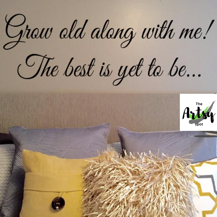 Grow Old Along With Me the Best Is Yet to Be Wall Decal