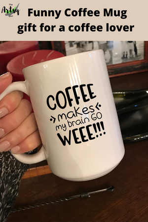 Coffee makes my brain go Weee!!, Super funny coffee mug, Funny wife gift, Gift for coffee lover, humorous Coffee mug with funny saying