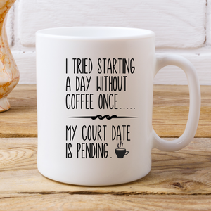 I tried starting a day without coffee once my court date is pending, Super funny coffee mug, Funny wife gift, Gift for coffee lover