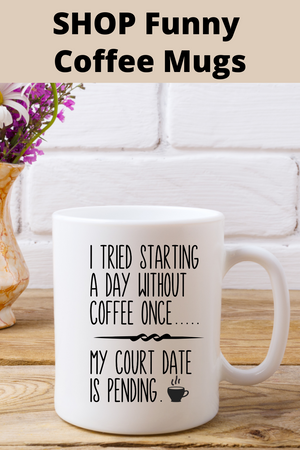 I tried starting a day without coffee once my court date is pending, Super funny coffee mug, Funny wife gift, hilarious coffee mug for a coffee lover gift