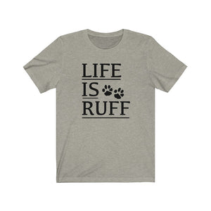 Life is Ruff shirt, funny dog owner shirt, funny dog quote with paws 