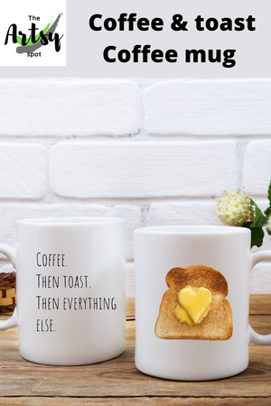  Coffee then toast then everything else Coffee mug, Coffee and toast mug, Coffee lover mug, mug with Coffee and toast saying