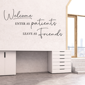 Welcome Enter as Patients Leave as Friends decal, dentist office decor