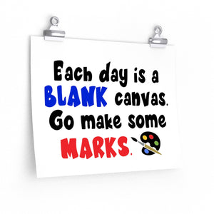 Each day is a blank canvas. Go make some marks poster, Classroom poster, school poster, art classroom decor, Art teacher poster
