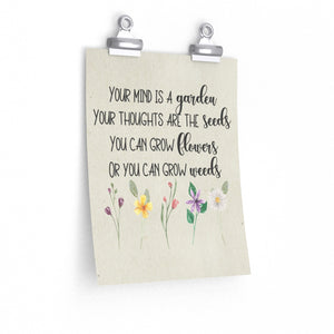 Your mind is a garden your thoughts are the seeds You can grow flowers or you can grow weeds, Inspirational wall print, gardener print, floral wall print