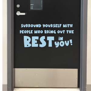 Surround yourself with people who bring out the best in you decal, Classroom door Decal, Positive quote decal