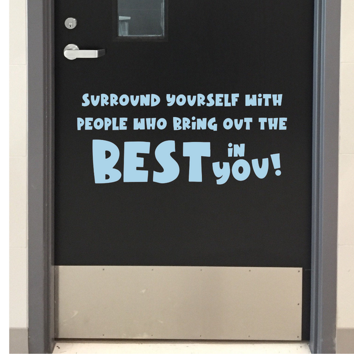 Surround yourself with people who bring out the best in you, decal