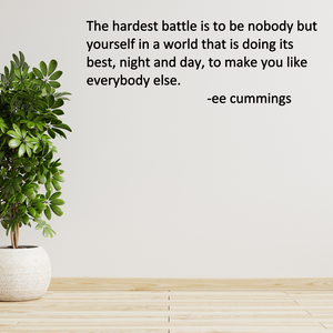 The hardest battle is to be nobody but yourself...ee cummings quote Wall Decal, Inspirational Decal, classroom Decor office decor