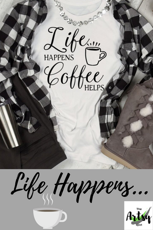 Life Happens Coffee Helps shirt, Funny adulting shirt, funny mom shirt, Funny coffee lover shirt