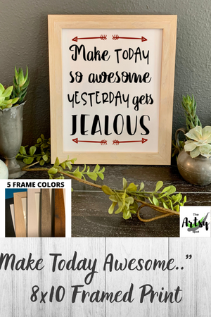 Make Today So Awesome Yesterday Gets Jealous FRAMED Print Pinterest image