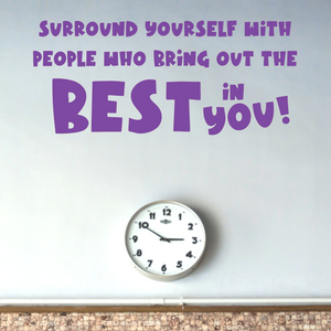 Surround yourself with people who bring out the best in you decal, Classroom door Decal,  Positive people, Good friends