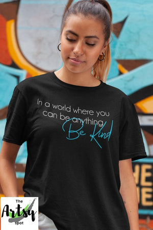In a world where you can be anything be Kind, Shirt, Kindness T-shirt