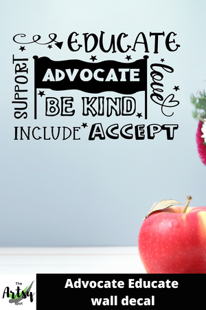 Advocate, Educate, Include, Accept, Be Kind, Love, Support, SPED teacher wall decal