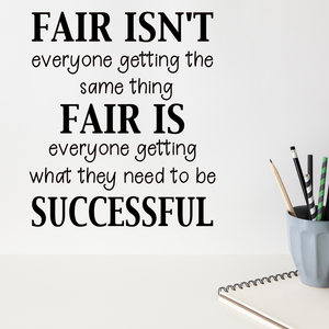 Fair isn't everyone getting the same thing Fair is everyone getting what they need to be successful decal