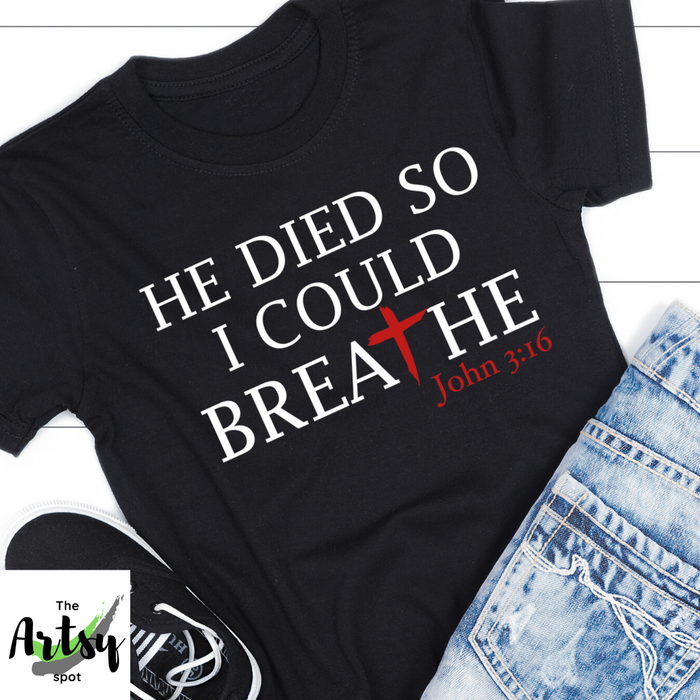 He died so I could breathe, Christian shirt