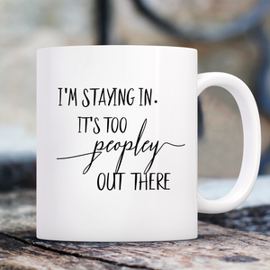 I'm staying in it's too people out there, funny coffee mug, funny introvert gift