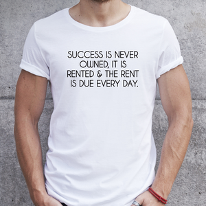 Success T-shirt, Success is never owned it is rented and the rent is due every day, Business owner shirt, entrepreneur tee