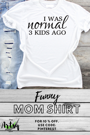 I Was Normal 3 Kids Ago shirt, The Artsy Spot Pinterest image