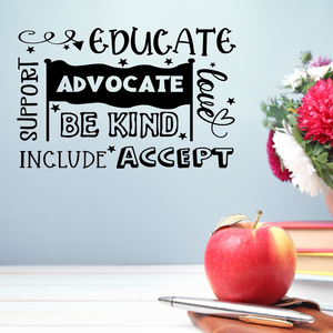 Advocate, Educate, Include, Accept, Be Kind, Love, Support, Special Education decal