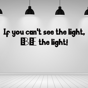 If you can't see the light BE the light decal, Classroom wall Decal, classroom teacher decor 