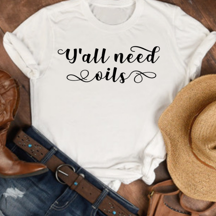 Y'all Need Oils Shirt, Essential Oils shirt