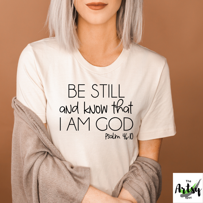 Be Still and know that I am God Psalm 46:10 shirt