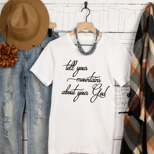 Tell Your Mountain About Your God shirt, Christian shirt
