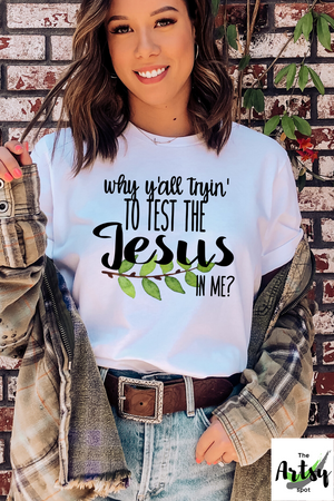 Why y'all tryin to test the Jesus in me shirt, Funny Christian shirt, The Artsy Spot