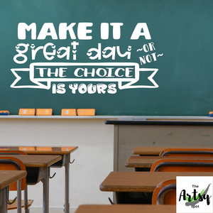 Make it a great day or not the choice is yours Classroom door Vinyl Wall Decal, School Decal, Classroom decal, make today great decal