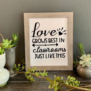 Love Grows best in classrooms just like this, Picture, Gift for a new teacher