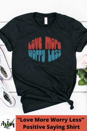 Love More Worry Less shirt, Groovy t-shirt with positive quote, Hippie shirt, Love More shirt, Love Tee