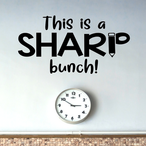 This is a Sharp Bunch, wall Decal, School Decal, Classroom decal, Positive classroom quotes, Back to school decal