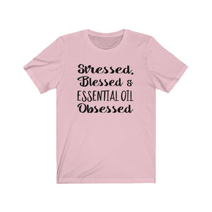 Stressed, Blessed, and Essential Oil Obsessed, Essential Oils shirt, The Artsy Spot
