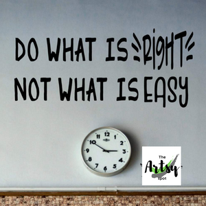 Do What Is RIGHT Not What Is Easy Wall Decal - The Artsy Spot