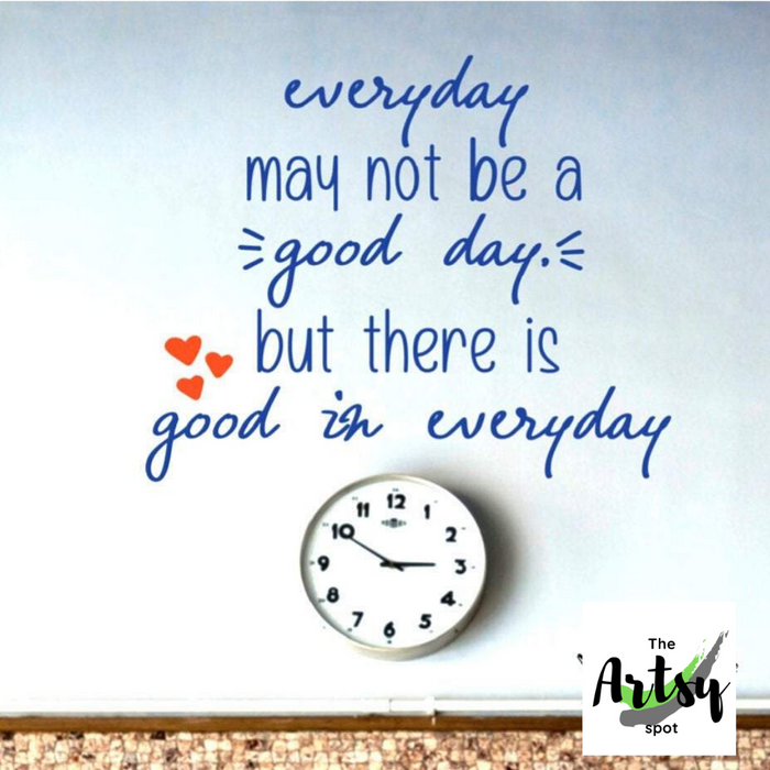 Everyday May Not Be a Good Day But There Is Good In Everyday