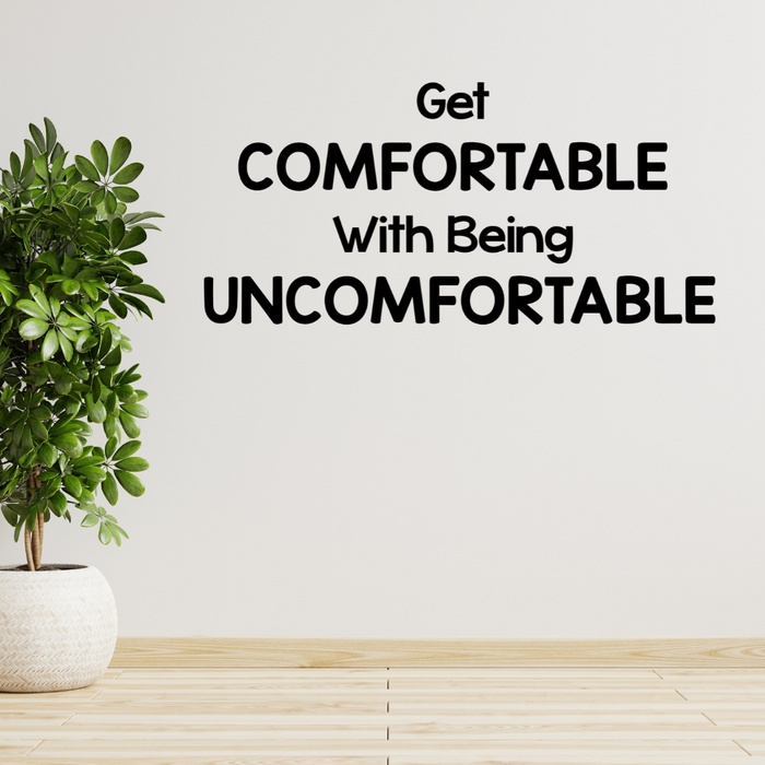 Get comfortable with being uncomfortable, decal